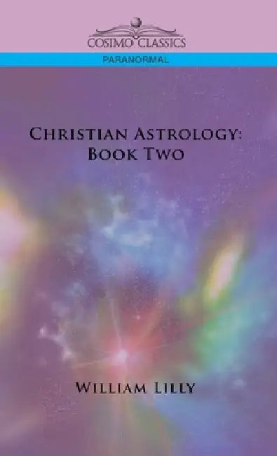 Christian Astrology: Book Two by William Lilly
