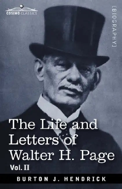 The Life and Letters of Walter H. Page by Burton J. Hendrick