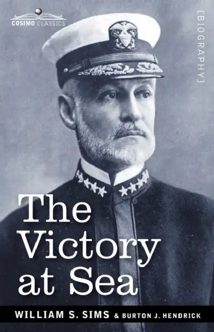 The Victory at Sea by William S. Sims, Burton J. Hendrick