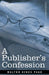 A Publisher's Confession by Walter Hines Page