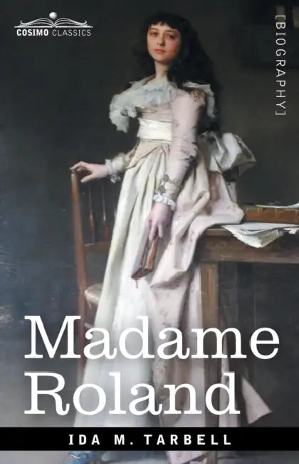 Madame Roland: A Biographical Study by Ida M. Tarbell