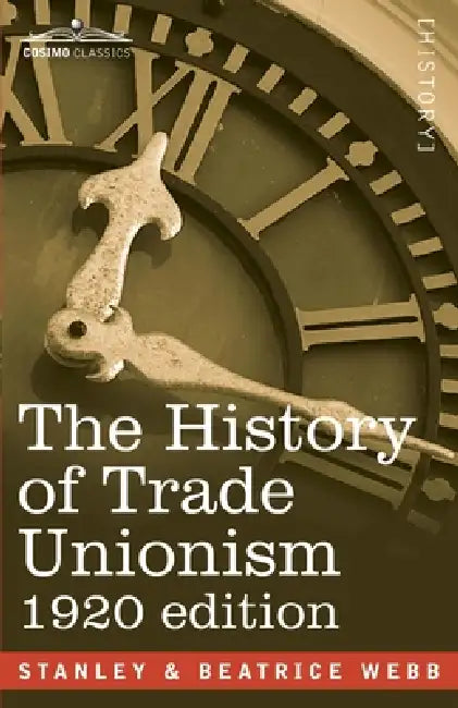 The History of Trade Unionism by Sidney Webb, Beatrice Webb