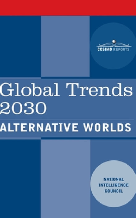 Global Trends 2030: Alternative Worlds by National Intelligence Council