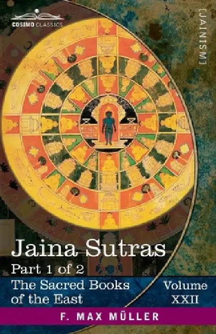 Jaina Sûtras, Part 1 of 2: The Âkârânga Sûtra and The Kalpa Sûtra by Hermann Jacobi, F. Max Müller