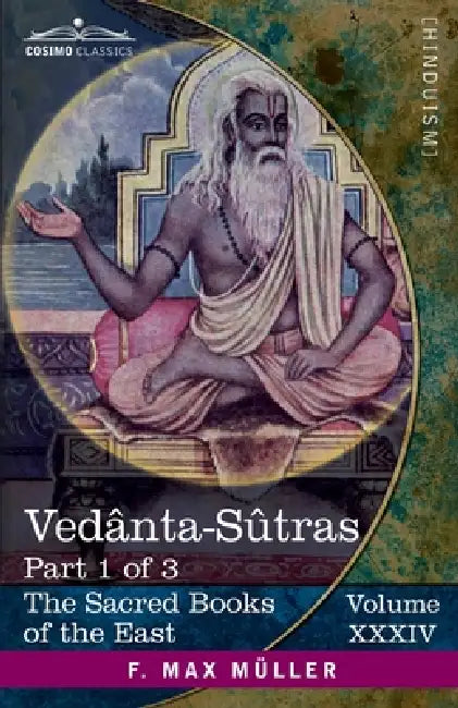 Vedânta-Sûtras, Part 1 of 3: Commentary by Sankaracharya, Part 1 of 2 and Adhyâya I-II by George Thibaut, F. Max Müller