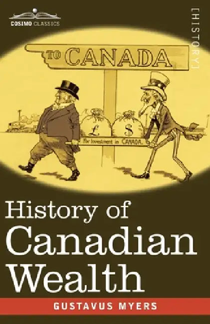 History of Canadian Wealth by Gustavus Myers