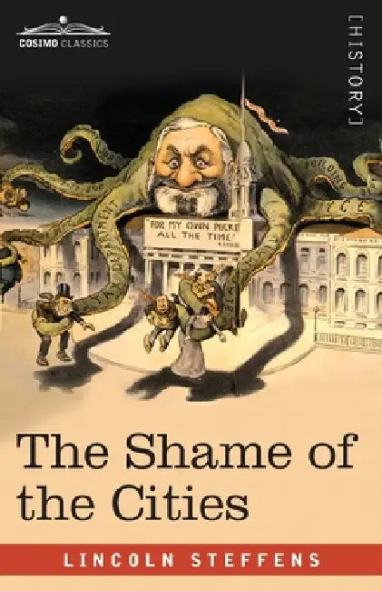 The Shame of the Cities by Lincoln Steffens