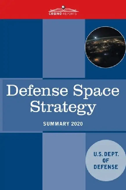 Defense Space Strategy: Summary by U S Dept of Defense