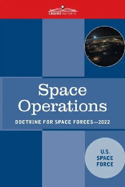 Space Operations: Doctrine for Space Forces by U S Space Force