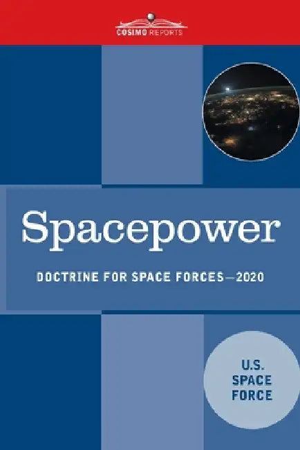 Spacepower: Doctrine for Space Forces by U S Space Force