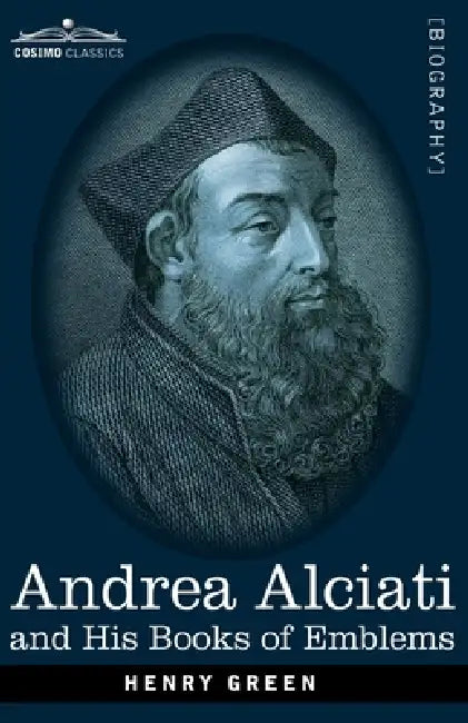 Andrea Alciati and His Books of Emblems by Henry Green
