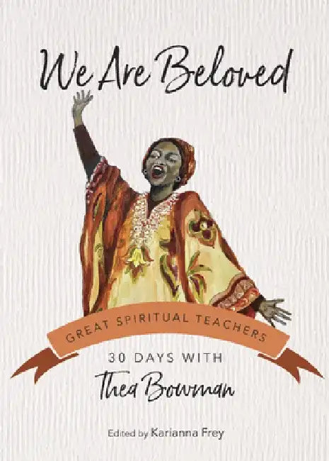 We Are Beloved: 30 Days with Thea Bowman by Thea Bowman