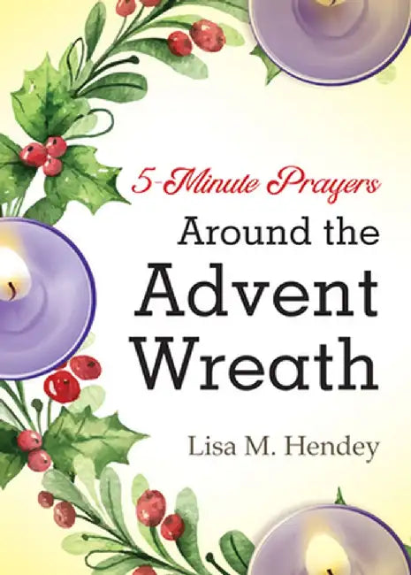 5-Minute Prayers Around the Advent Wreath by Lisa M. Hendey