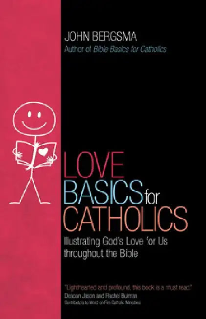 Love Basics for Catholics: Illustrating God's Love for Us Throughout the Bible by John Bergsma