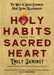 Holy Habits from the Sacred Heart: Ten Ways to Build Stronger, More Loving Relationships by Emily Jaminet