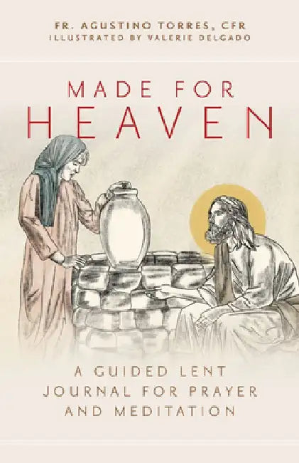 Made for Heaven: A Guided Lent Journal for Prayer and Meditation by Fr Agustino Torres Cfr