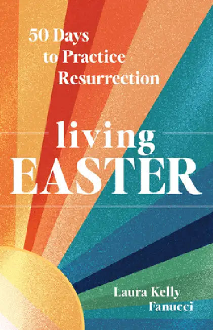 Living Easter - 50 Days to Practice Resurrection Joy: A Catholic Easter Devotional for Adults Full Color, Hardcover by Laura Kelly Fanucci