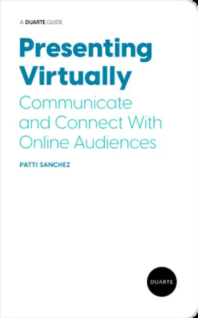Presenting Virtually: Communicate and Connect with Online Audiences by Patti Sanchez