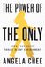 The Power of the Only: Own Your Voice, Thrive in Any Environment by Angela Chee