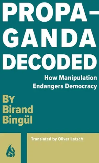 Propaganda Decoded by Birand Bingül