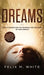 Dreams: How to Understand the Meanings and Messages of your Dreams. All about Lucid Dreaming, Recurring Dreams, Nightmares and by Felix M. White