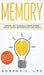Memory: Powerful Ways to Naturally Improve Learning, Studying, Reading and Retention with Quick Results! by Robert S. Lee