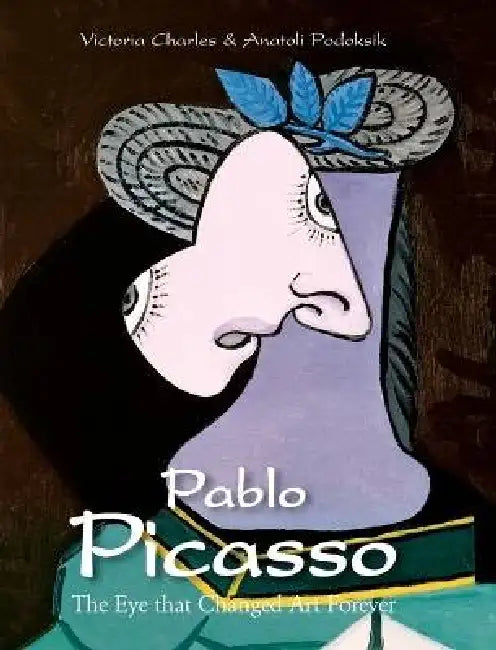 Pablo Picasso: The Eye that Changed Art Forever by Victoria Charles