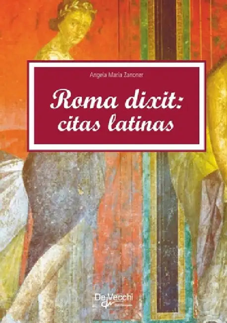 Roma dixit: Citas latinas by Angela Maria Zanoner