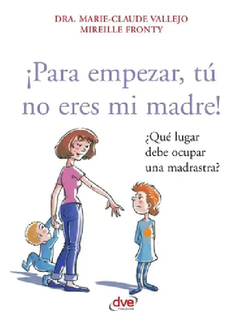 ¡Para empezar, tú no eres mi madre! by Marie-Claude Vallejo, Mireille Fronty