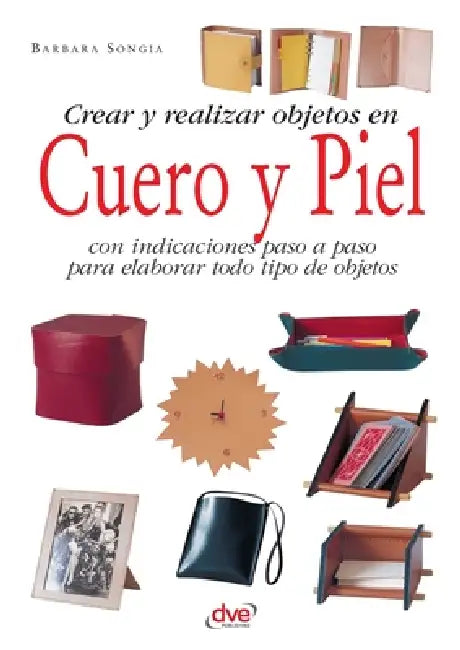 Crear y realizar objetos en cuero y piel by Barbara Songia