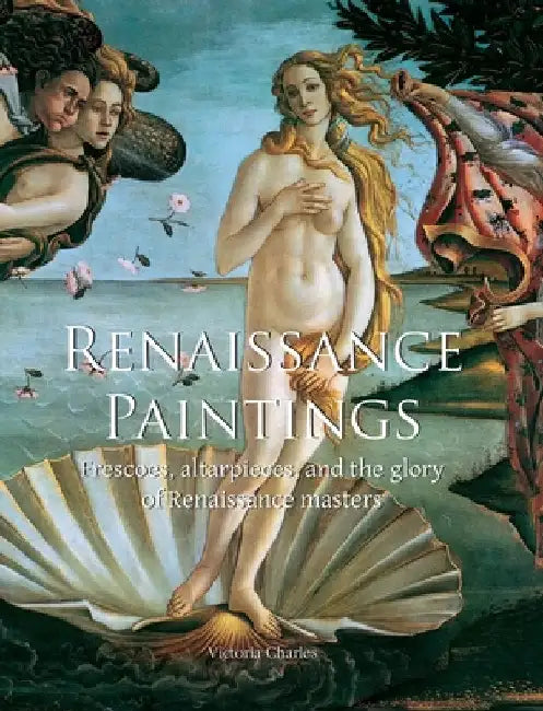 Renaissance Paintings: Frescoes, altarpieces, and the glory of Renaissance masters by Charles, Victoria