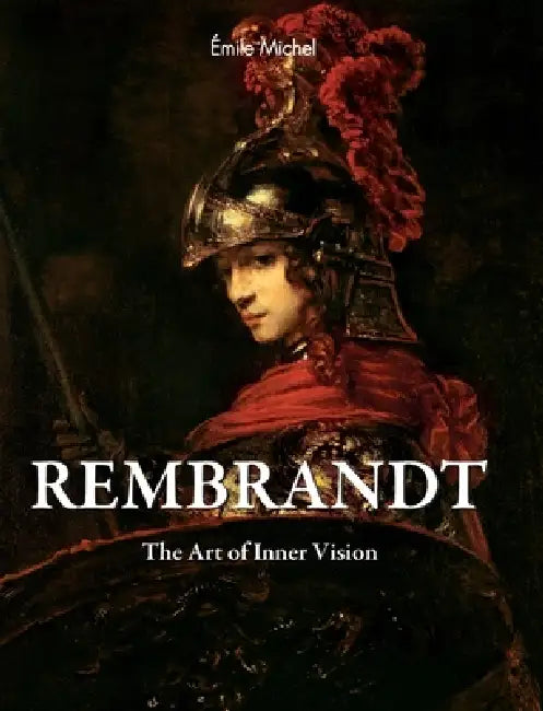 Rembrandt: The Art of Inner Vision by Émile Michel