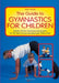 The Guide to Gymanastics for Children by Anna Salaris