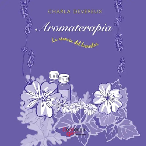 Aromaterapia - La esencia del bienestar by Charla Devereux