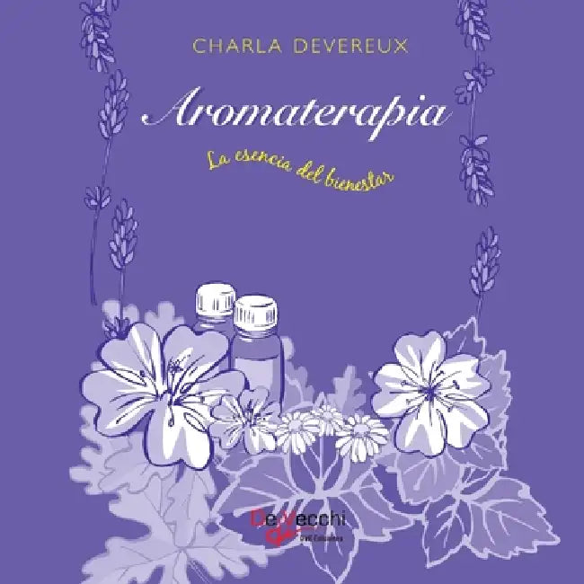 Aromaterapia - La esencia del bienestar by Charla Devereux