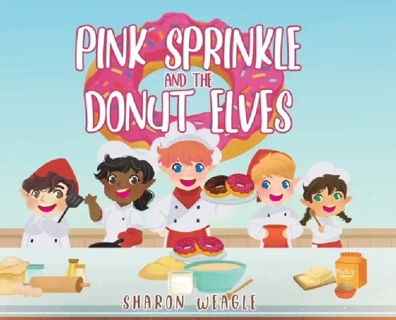 Pink Sprinkle and the Donut Elves by Sharon Weagle