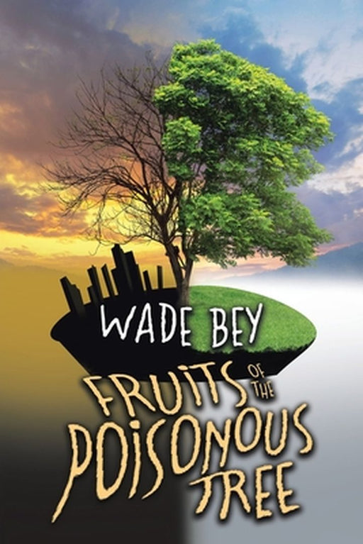 Fruits of the Poisonous Tree by Wade Bey
