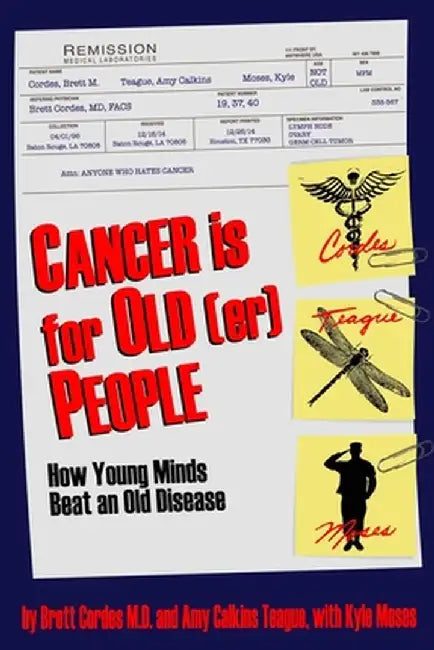 Cancer is for Old(er) People: How Young Minds Beat an Old Disease by Brett M. Cordes