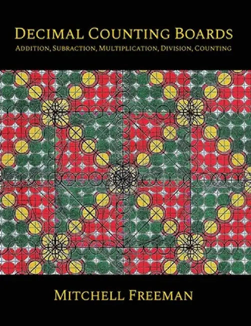 Decimal Counting Boards: (Addition, Subtraction, Multiplication, Division, Counting) by Mitchell E. Freeman