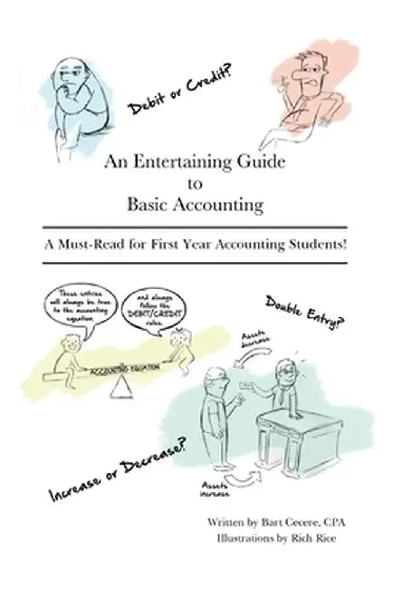 An Entertaining Guide to Basic Accounting: A Must Read for First Year Accounting Students by Bart Cecere