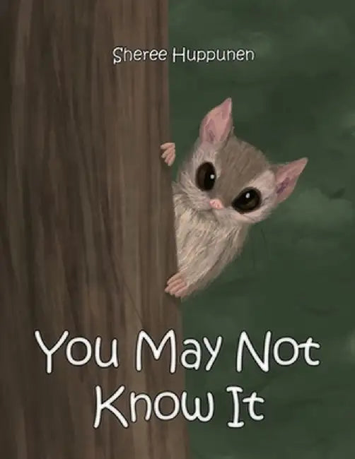 You May Not Know It by Sheree Huppunen
