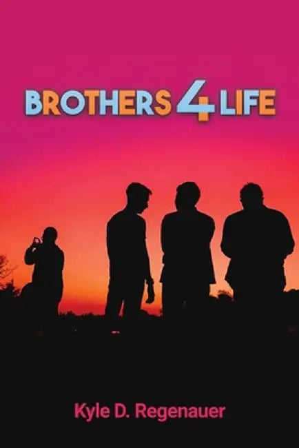 Brothers 4 Life by Kyle D. Regenauer