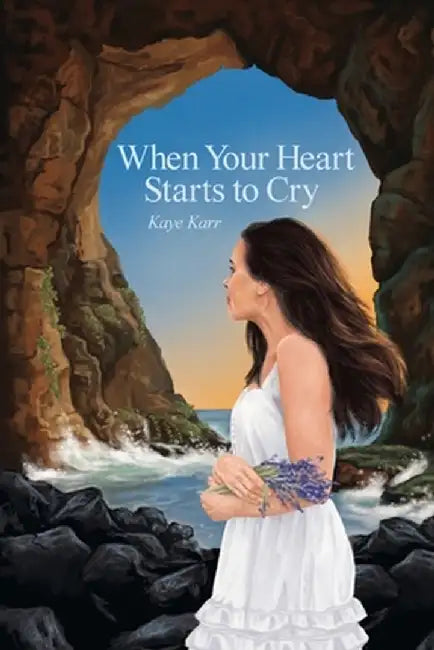 When Your Heart Starts to Cry by Kaye Karr