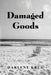 Damaged Goods by Darlene Krug