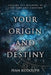 Your Origin and Destiny: Explore the Meaning of Life, Time, and Creation by Ivan Rudolph