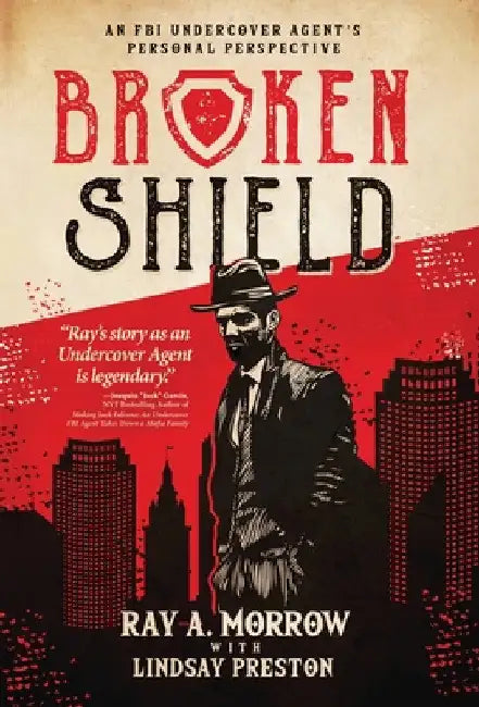 Broken Shield: An FBI Undercover Agent's Personal Perspective by Ray A. Morrow