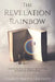 The Revelation Rainbow: An Easy-to-Follow Biblical Explanation of the Book of Revelation by Charles Walter Doughty
