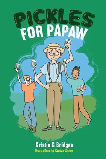 Pickles for Papaw by Kristin G. Bridges