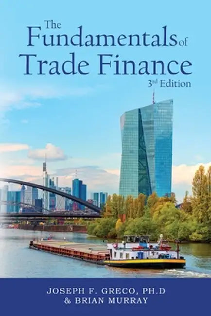 The Fundamentals of Trade Finance, 3rd Edition by Ph. D. Joseph F. Greco