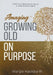 Amaging(TM) Growing Old On Purpose: Shift from Reluctantly Aging to Intentionally Aging by Margie Hackbarth